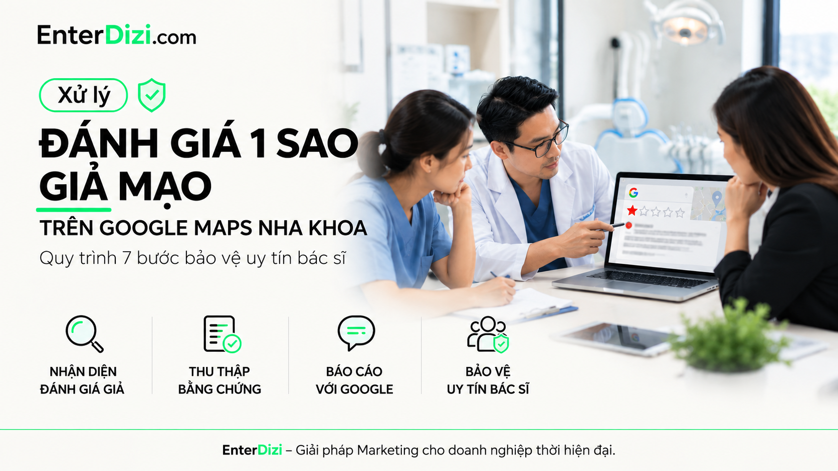Xử lý đánh giá 1 sao giả mạo trên Google Maps nha khoa: Quy trình 7 bước bảo vệ uy tín bác sĩ