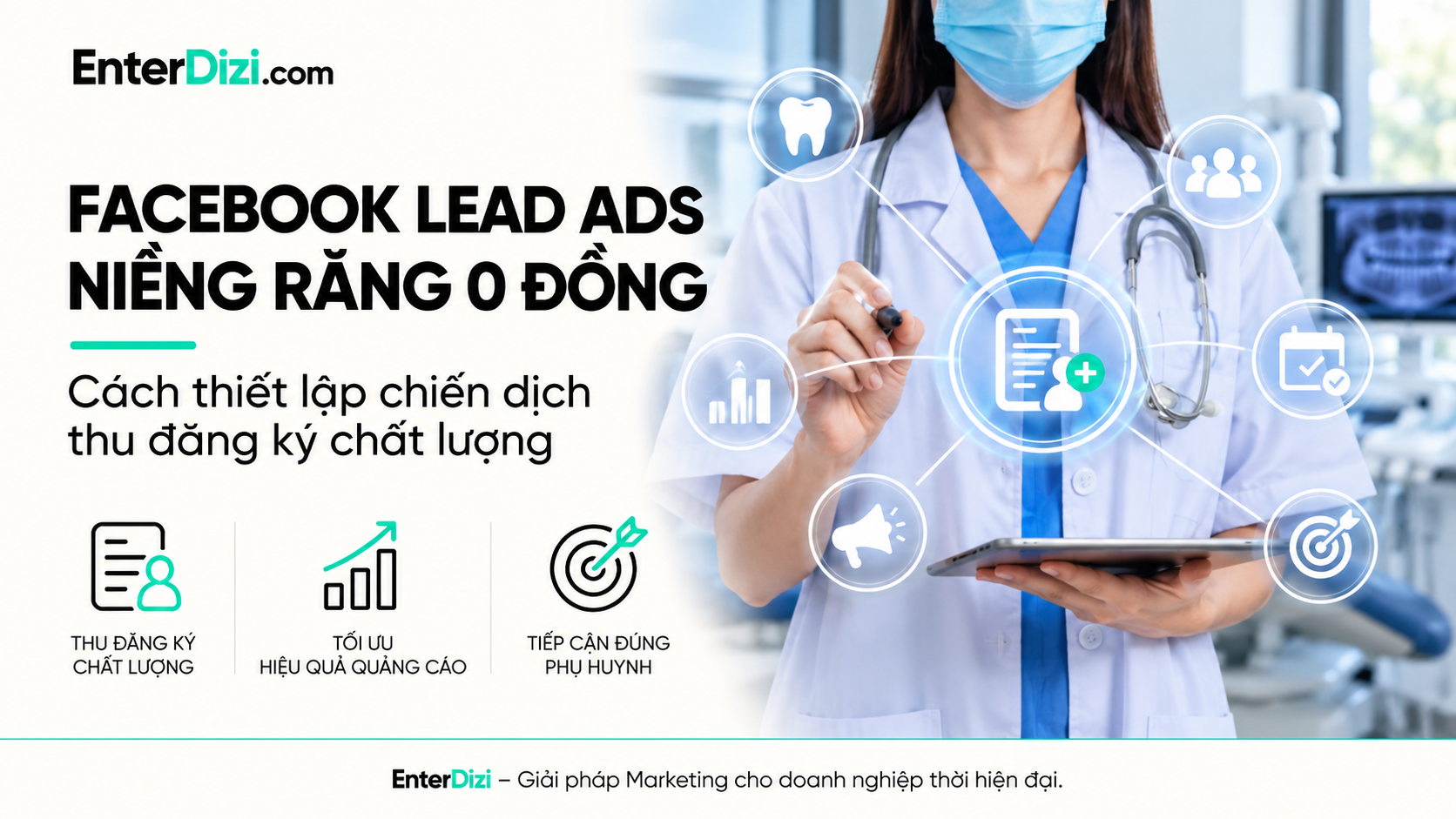 Facebook Lead Ads niềng răng 0 đồng: Cách thiết lập chiến dịch thu đăng ký chất lượng | EnterDizi