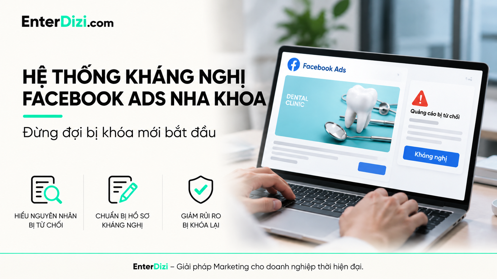 Hệ thống kháng nghị Facebook Ads nha khoa: Đừng đợi bị khóa mới bắt đầu | EnterDizi