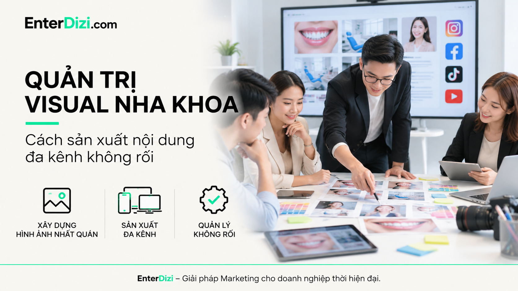 Quản trị visual nha khoa: Cách sản xuất nội dung đa kênh không rối | EnterDizi