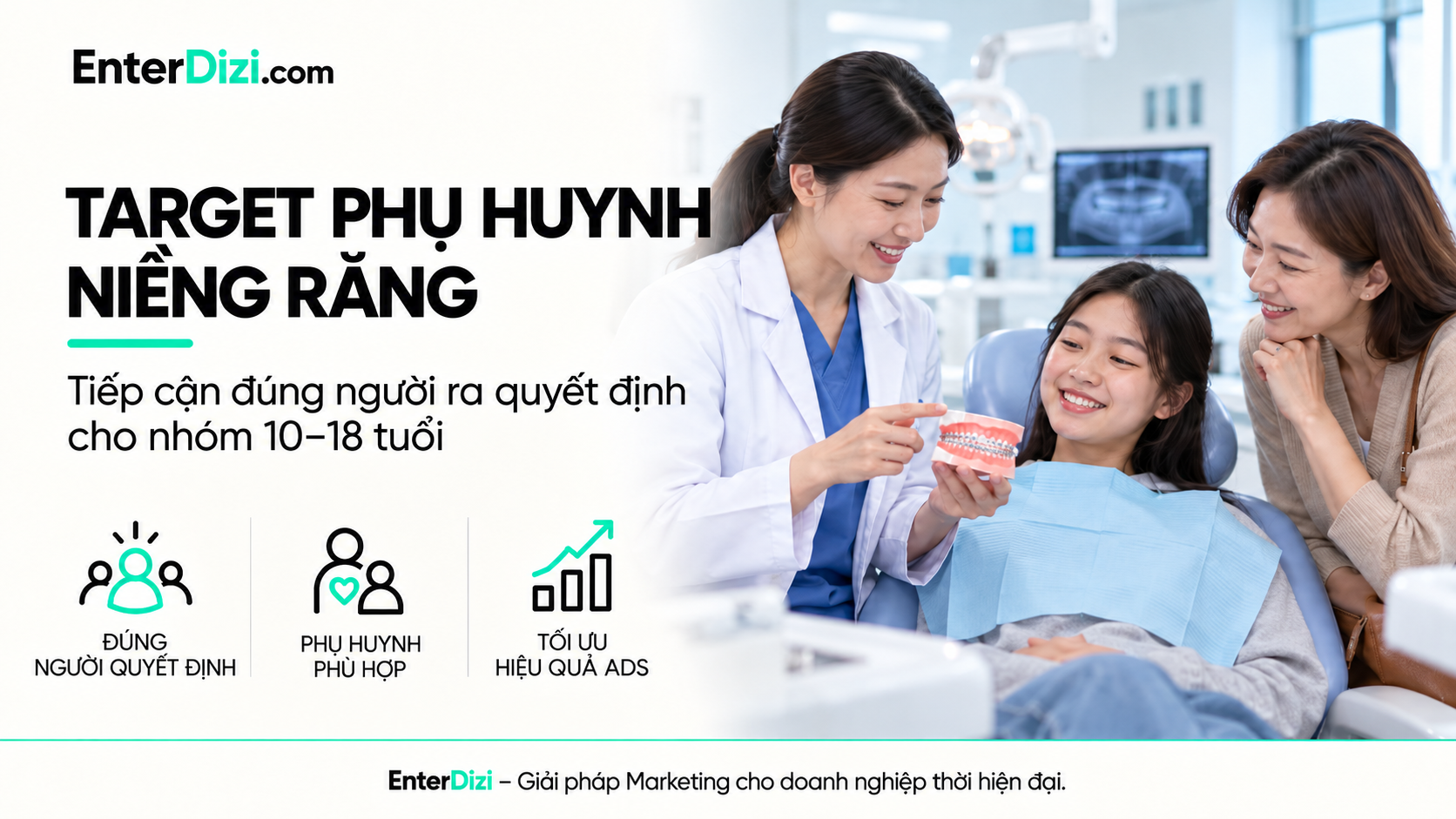 Target phụ huynh niềng răng: Tiếp cận đúng người ra quyết định | EnterDizi